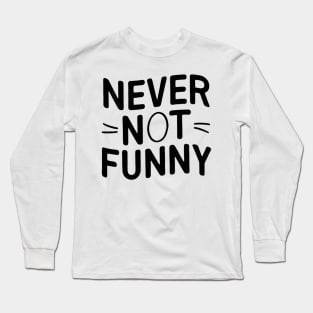 Never-Not-Funny Long Sleeve T-Shirt